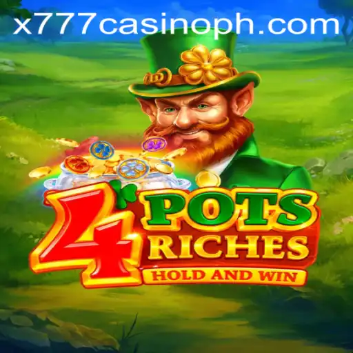 Exploring 4potsriches at X777 Casino: An Exciting Adventure